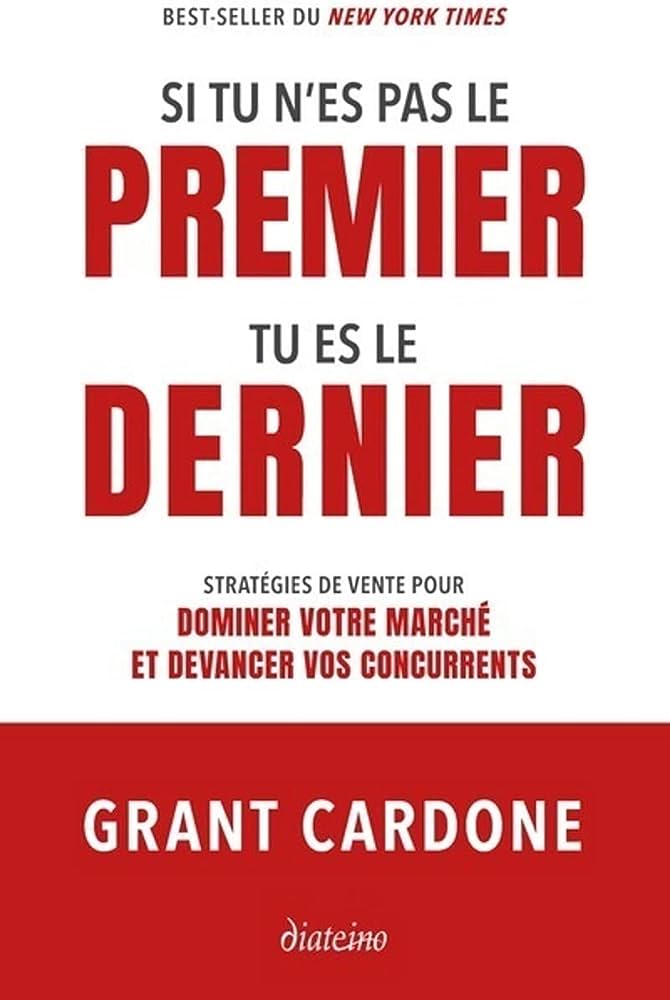 Si tu n’es pas le premier, tu es le dernier – Grant Cardone