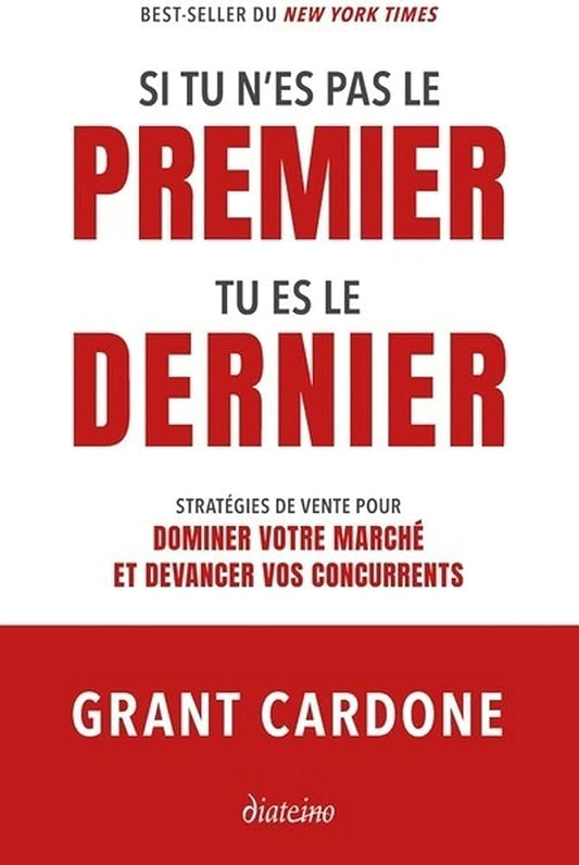 Si tu n’es pas le premier, tu es le dernier – Grant Cardone