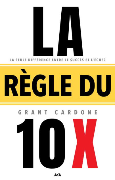 La Règle 10X – Grant Cardone