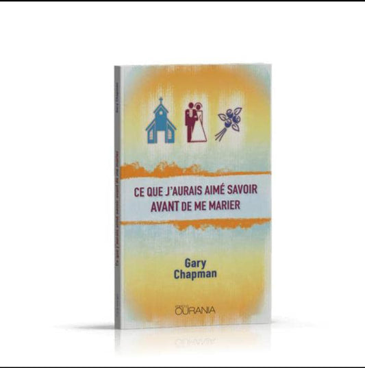 Ce que j’aurais aimé savoir avant de me marier – Gary Chapman